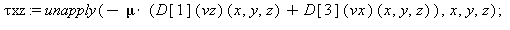 `τxz` := unapply(-mu*((D[1](vz))(x, y, z)+(D[3](vx))(x, y, z)), x, y, z); 1